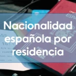 Nacionalidad española por residencia: requisitos, plazos y cómo solicitarla