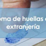 Toma de huellas en extranjería: qué es y cuándo se hace